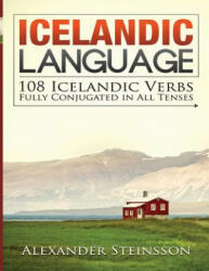Icelandic Language: 108 Icelandic Verbs Fully Conjugated in All Tenses - Alexander Steinsson (ISBN: 9781532748011)