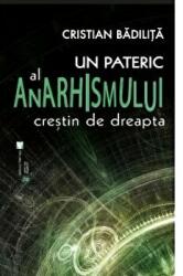 Un pateric al anarhismului crestin de dreapta - Cristian Badilita (ISBN: 9789736459832)