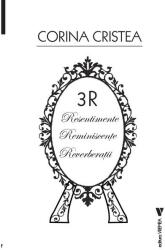 3R. Resentimente. Reminiscente. Reverberatii - Corina Cristea (ISBN: 9786060810513)
