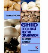 Ghid de cultura pentru champignon, in sistem intensiv, volumul 2 - Ioana Tudor (ISBN: 9786065916968)
