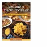 Mamaliga si terciul de cereale in 130 retete traditionale si reinterpretate - Herbert Paukert (ISBN: 9786066491211)