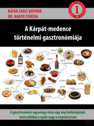 A KÁRPÁT-MEDENCE TÖRTÉNELMI GASZTRONÓMIÁJA 1. kötet (2021)