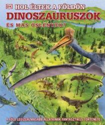 Hol éltek a Földön dinoszauruszok és más őslények? (2021)