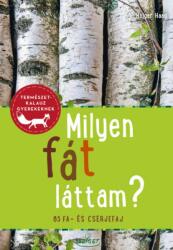 Milyen fát láttam? - 85 fa- és cserjefaj - Természetkalauz gyerekeknek (2021)