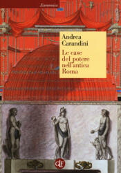 Le case del potere nell'antica Roma - Andrea Carandini, D. Bruno, F. Fraioli (2014)