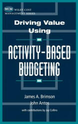 Driving Value Using Activity-Based Budgeting - James A. Brimson, John Antos (1998)