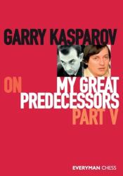 Garry Kasparov on My Great Predecessors, Part Five - Kasparov Garry Kasparov (ISBN: 9781781945193)