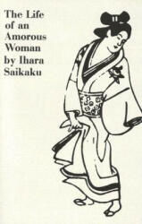 The Life of an Amorous Woman and Other Writings - Ihara Saikaku, Ahara Saikaku, Avan Morris (ISBN: 9780811201872)