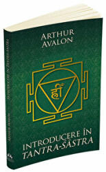 Introducere in Tantra Sastra - Arthur Avalon (ISBN: 9789731117218)
