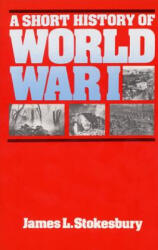Short History of World War I - James L. Stokesbury (ISBN: 9780688001292)