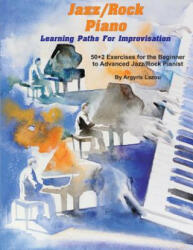 Jazz/Rock Piano Learning Paths For Improvisation - Argyris Lazou (ISBN: 9781983693564)