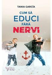 Cum sa educi fara nervi - Tania Garcia (ISBN: 9786066393751)