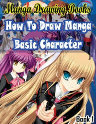 Manga Drawing Books How to Draw Manga Characters Book 1: Learn Japanese Manga Eyes And Pretty Manga Face - Gala Publication (ISBN: 9781508697084)