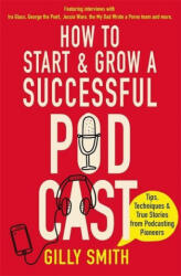 How to Start and Grow a Successful Podcast - Gilly Smith (ISBN: 9781472145345)