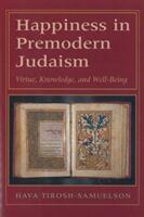 Happiness in Premodern Judaism: Virtue Knowledge and Well-Being (ISBN: 9780822963974)