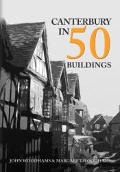 Canterbury in 50 Buildings (ISBN: 9781445699349)