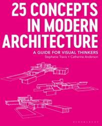 25 Concepts in Modern Architecture - Stephanie Travis, Catherine Anderson (ISBN: 9781350055605)