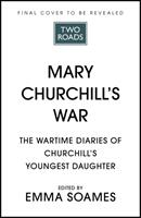 Mary Churchill's War - The Wartime Diaries of Churchill's Youngest Daughter (ISBN: 9781529341508)