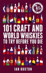 101 Craft and World Whiskies to Try Before You Die (2nd edition of 101 World Whiskies to Try Before You Die) - Ian Buxton (ISBN: 9781472279019)