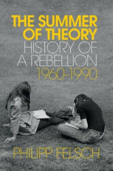 Summer of Theory - History of a Rebellion, 1960-1990 - Philipp Felsch (ISBN: 9781509539857)