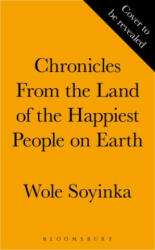 Chronicles from the Land of the Happiest People on Earth - SOYINKA WOLE (ISBN: 9781526638236)