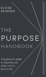 The Purpose Handbook: A Beginner's Guide to Figuring Out What You're Here to Do (ISBN: 9781788602846)