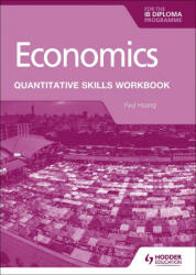 Economics for the IB Diploma: Quantitative Skills Workbook - Paul Hoang (ISBN: 9781398340442)