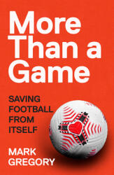 More Than a Game - Saving Football From Itself (ISBN: 9781787290549)