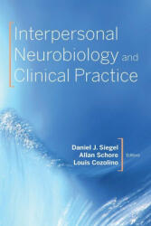 Interpersonal Neurobiology and Clinical Practice - Allan N. Schore, Louis Cozolino (ISBN: 9780393714579)