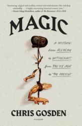 Magic: A History: From Alchemy to Witchcraft, from the Ice Age to the Present - Chris Gosden (ISBN: 9781250800152)