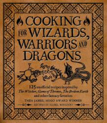 Cooking for Elves, Dwarves and Dragons - Isabel Minunni, Tim Foley (ISBN: 9781948174756)