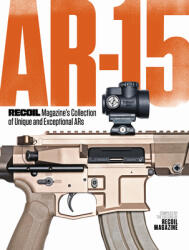 Ar-15: Recoil Magazine's Collection of Unique and Exceptional Ars (ISBN: 9781951115531)
