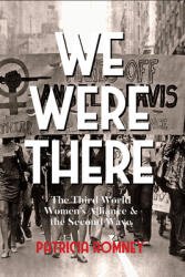 We Were There: The Third World Women's Alliance and the Second Wave (ISBN: 9781952177828)