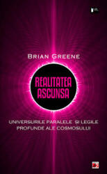 Realitatea ascunsa. Universurile paralele si legile profunde ale cosmosului - Brian Greene (ISBN: 9789734714421)