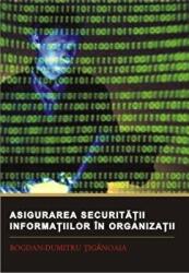 Asigurarea securitatii informatiilor in organizatii - Bogdan-Dumitru Tiganoaia (ISBN: 9789736119972)