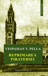 Reprimarea pirateriei - Vespasian V. Pella (ISBN: 9786062401313)