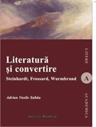 Literatura si convertire - Adrian Vasile Sabau (ISBN: 9789736117442)