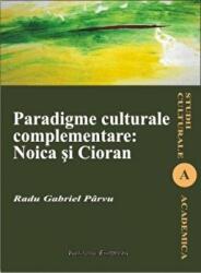 Paradigme culturale complementare: Noica si Cioran - Radu-Gabriel Parvu (ISBN: 9789736115820)