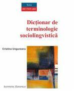 Dictionar de terminologie sociolingvistica - Cristina Ungureanu (ISBN: 9786062401955)