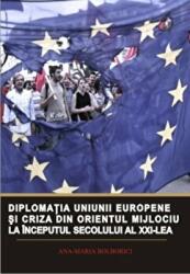 Diplomatia Uniunii Europene si criza din Orientul Mijlociu la inceputul secolului al XXI-lea - Ana-Maria Bolborici (ISBN: 9786062401528)