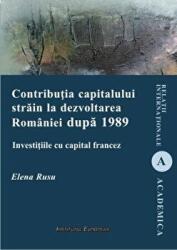 Contributia capitalului strain la dezvoltarea Romaniei dupa 1989. Investitiile cu capital francez - Elena Rusu (ISBN: 9786062402433)