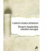 Despre imparatia omului surogat - Cassian Maria Spiridon (ISBN: 9786066643580)