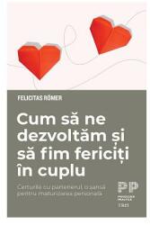 Cum sa ne dezvoltam si sa fim fericiti in cuplu - Felicitas Romer (ISBN: 9786064011848)