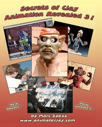 Secrets Of Clay Animation Revealed 3! - Marc Spess, Mike Brent, Lionel Orozco (ISBN: 9781438200644)