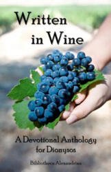 Written In Wine: A Devotional Anthology For Dionysos - Bibliotheca Alexandrina (ISBN: 9781434836731)