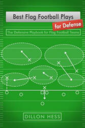 Best Flag Football Plays for Defense: The Defensive Playbook for Flag Football Teams - Dillon Hess (ISBN: 9781794433991)