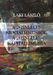 A "színlelt" szocializmusból a "színlelt" kapitalizmusba (ISBN: 9786156060389)