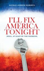 I'll Fix America Tonight: (ISBN: 9781977222732)