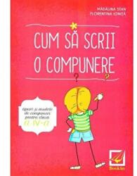 Cum sa scrii o compunere. Tipuri si modele de compuneri pentru clasa a 4-a - Madalina Stan (ISBN: 9786065908246)