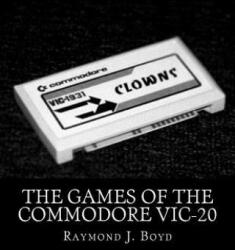 The Games of the Commodore VIC-20 - Raymond J Boyd (2015)